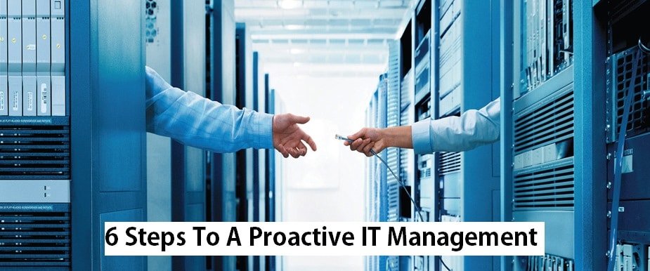 6 Steps To A Proactive IT Management