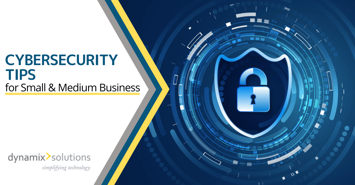 Cybersecurity Tips for Small & Medium Business